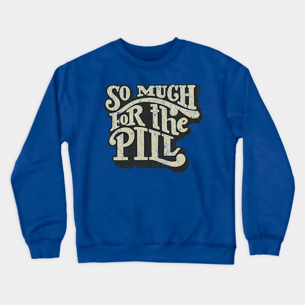 So Much For The Pill 1973 Crewneck Sweatshirt by JCD666